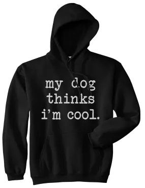 My Dog Thinks Im Cool Funny Pet Mens Pullover Hoodie