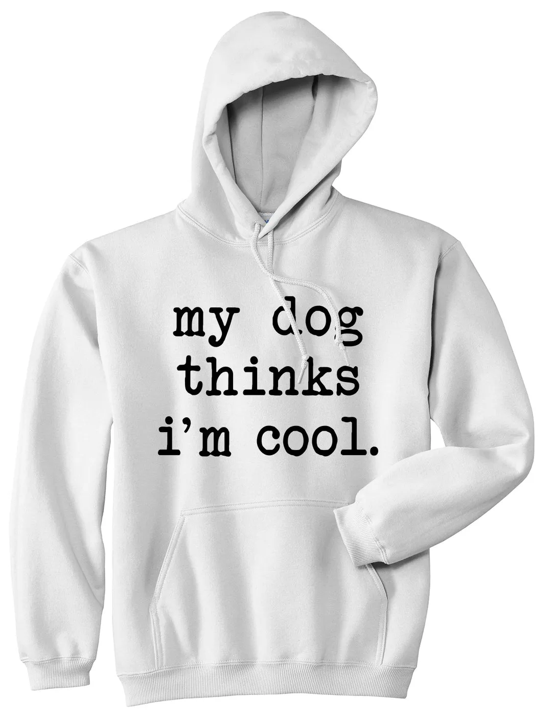 My Dog Thinks Im Cool Funny Pet Mens Pullover Hoodie